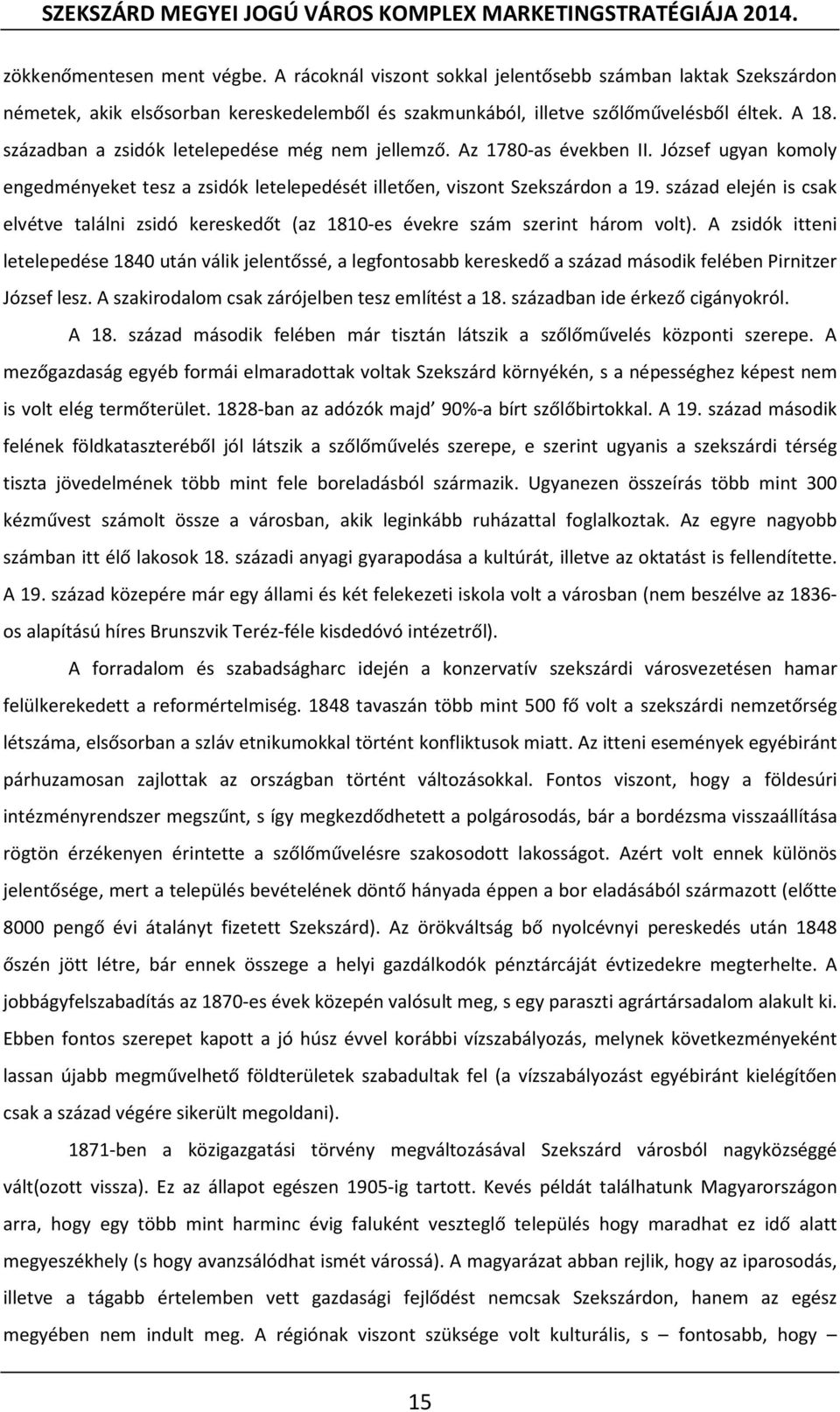 század elején is csak elvétve találni zsidó kereskedőt (az 1810-es évekre szám szerint három volt).