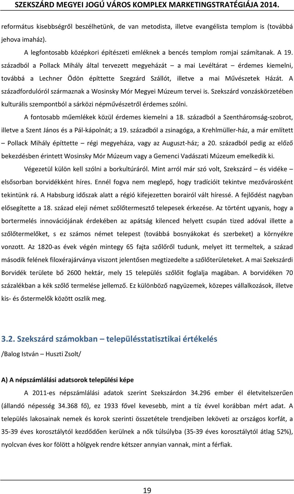 A századfordulóról származnak a Wosinsky Mór Megyei Múzeum tervei is. Szekszárd vonzáskörzetében kulturális szempontból a sárközi népművészetről érdemes szólni.