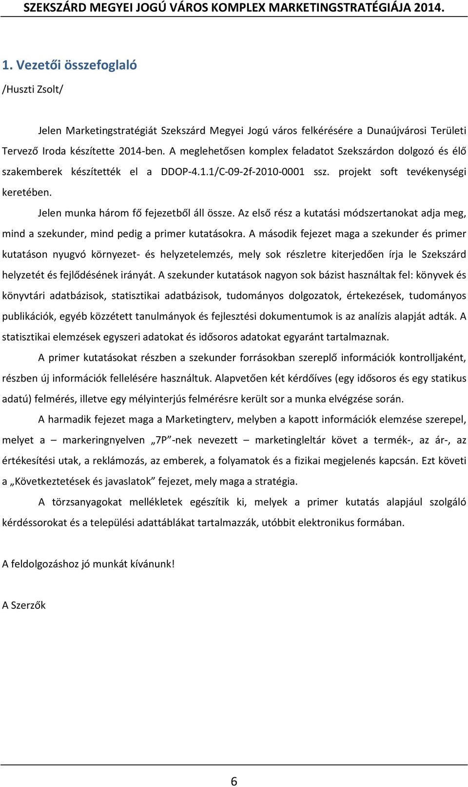 Jelen munka három fő fejezetből áll össze. Az első rész a kutatási módszertanokat adja meg, mind a szekunder, mind pedig a primer kutatásokra.