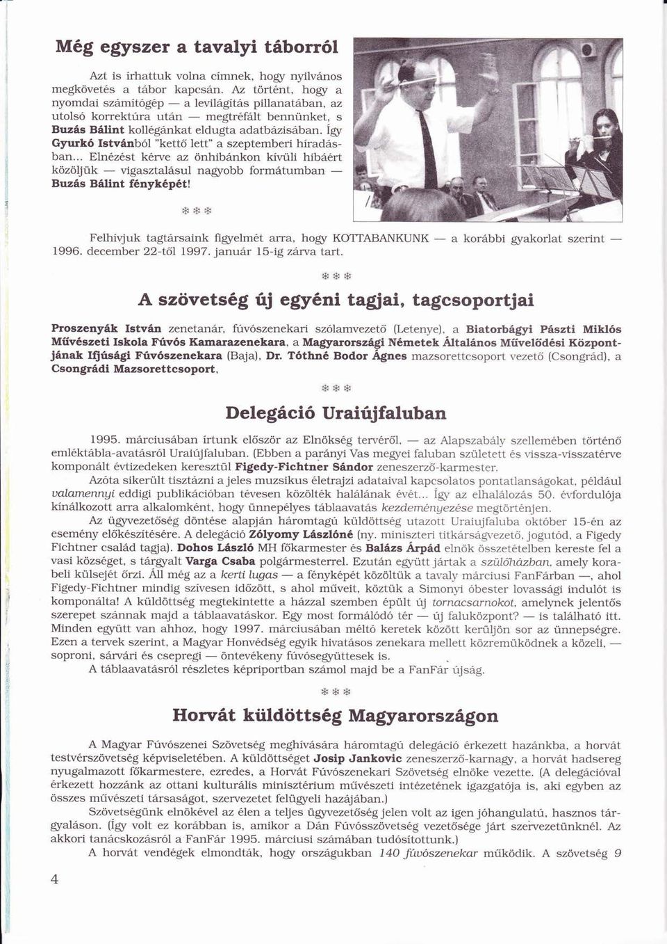 ÍgyÍ Gyurk Istvnbl "kettőő lett" a szeptemberi hírads-ban... Elnzst krve az önhibnkon kívülií ü hibrt közöljük ö ö ü _ vigasztalsul nagyobb formtumban _ Buzs Blint fnykpt!