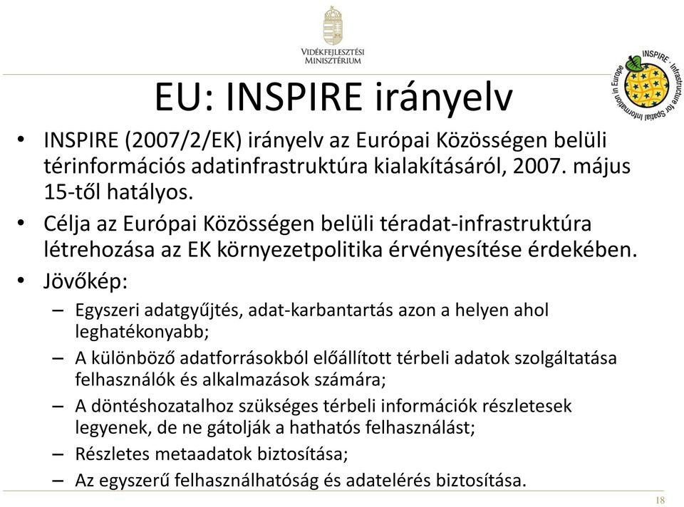 Jövőkép: Egyszeri adatgyűjtés, adat-karbantartás azon a helyen ahol leghatékonyabb; A különböző adatforrásokból előállított térbeli adatok szolgáltatása felhasználók és