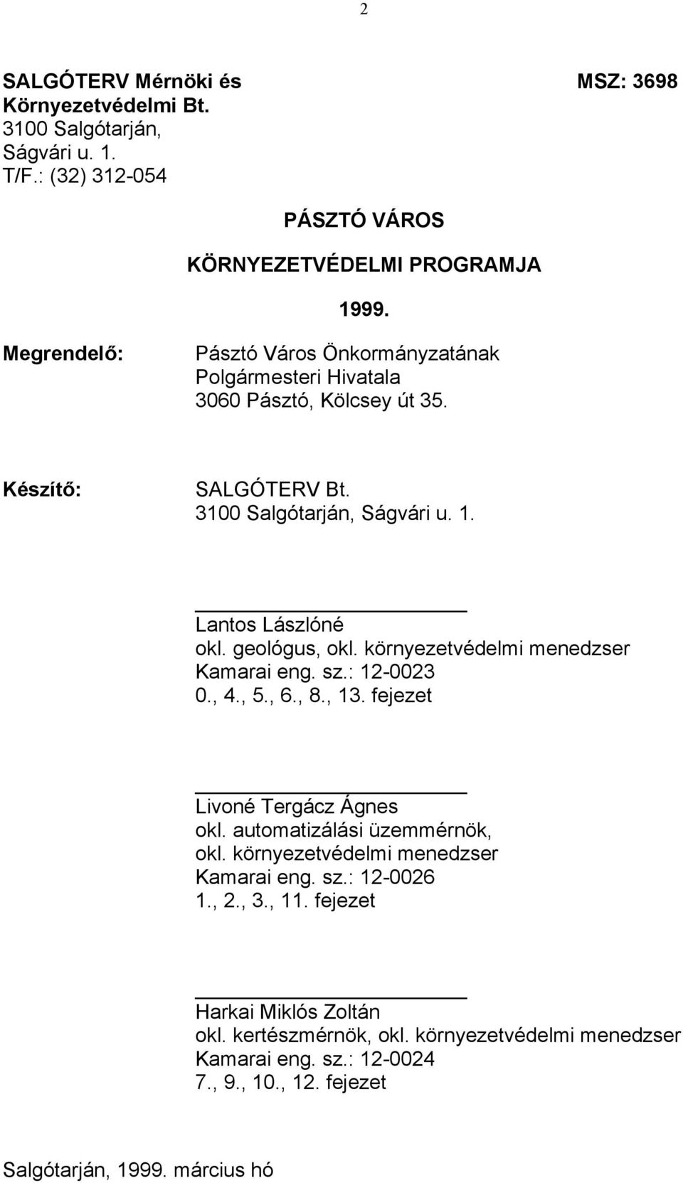 geológus, okl. környezetvédelmi menedzser Kamarai eng. sz.: 12-0023 0., 4., 5., 6., 8., 13. fejezet Livoné Tergácz Ágnes okl. automatizálási üzemmérnök, okl.