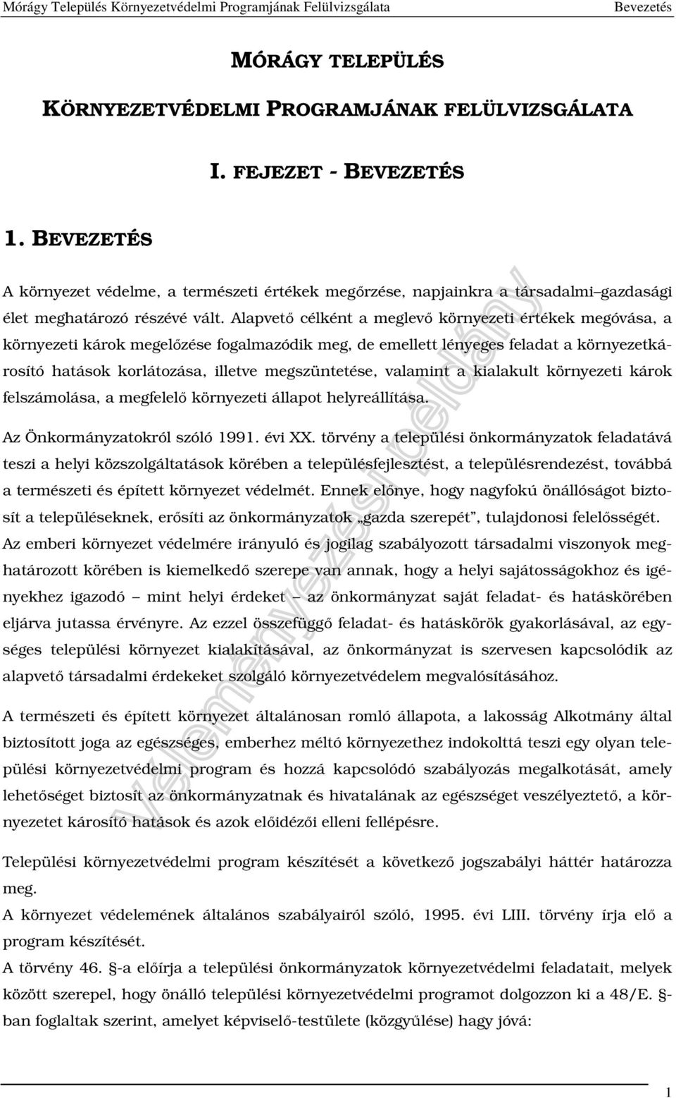 Alapvető célként a meglevő környezeti értékek megóvása, a környezeti károk megelőzése fogalmazódik meg, de emellett lényeges feladat a környezetkárosító hatások korlátozása, illetve megszüntetése,