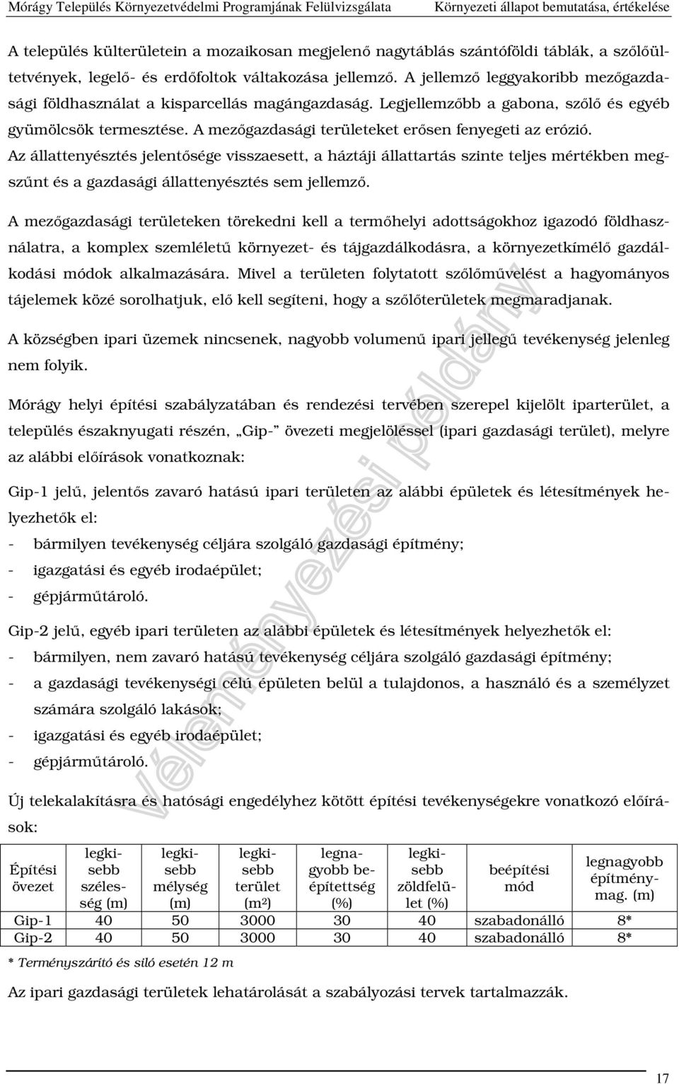 Az állattenyésztés jelentősége visszaesett, a háztáji állattartás szinte teljes mértékben megszűnt és a gazdasági állattenyésztés sem jellemző.