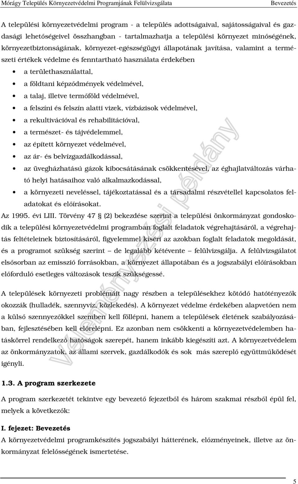 védelmével, a talaj, illetve termőföld védelmével, a felszíni és felszín alatti vizek, vízbázisok védelmével, a rekultivációval és rehabilitációval, a természet- és tájvédelemmel, az épített