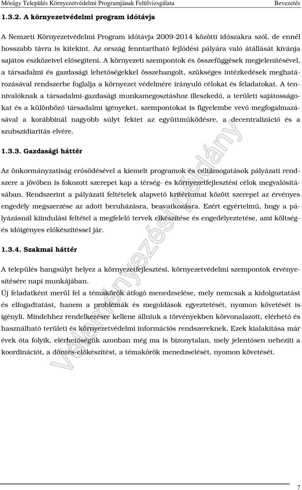 A környezeti szempontok és összefüggések megjelenítésével, a társadalmi és gazdasági lehetőségekkel összehangolt, szükséges intézkedések meghatározásával rendszerbe foglalja a környezet védelmére