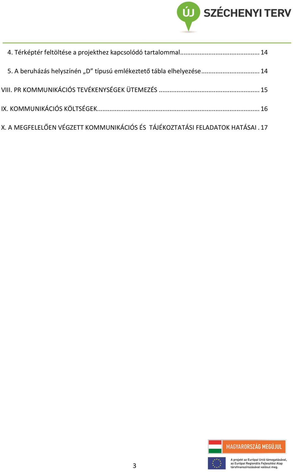 PR KOMMUNIKÁCIÓS TEVÉKENYSÉGEK ÜTEMEZÉS... 5 IX. KOMMUNIKÁCIÓS KÖLTSÉGEK.