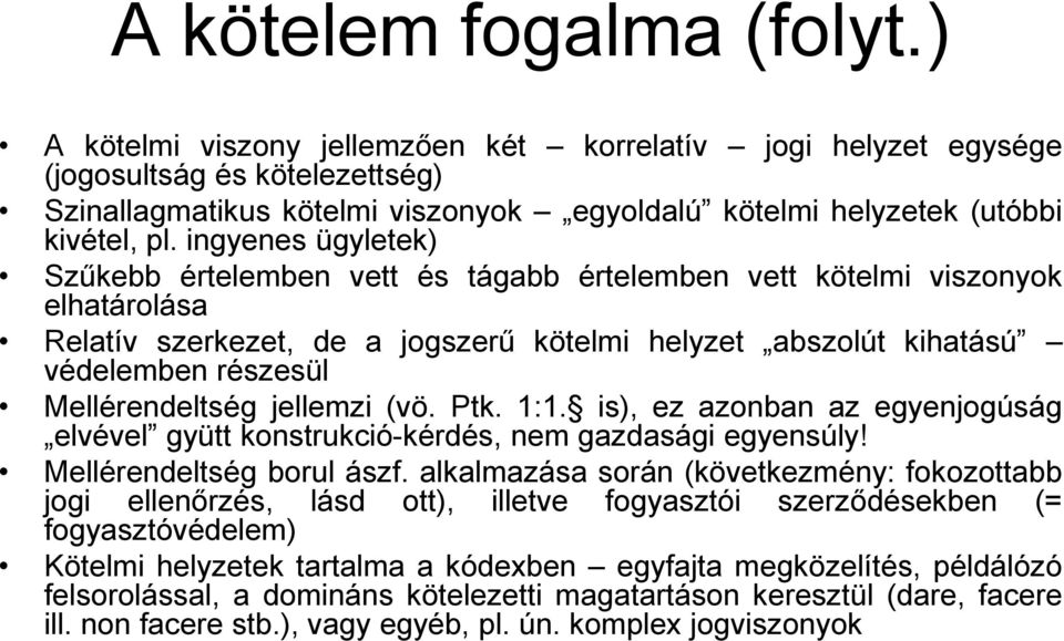 ingyenes ügyletek) Szűkebb értelemben vett és tágabb értelemben vett kötelmi viszonyok elhatárolása Relatív szerkezet, de a jogszerű kötelmi helyzet abszolút kihatású védelemben részesül