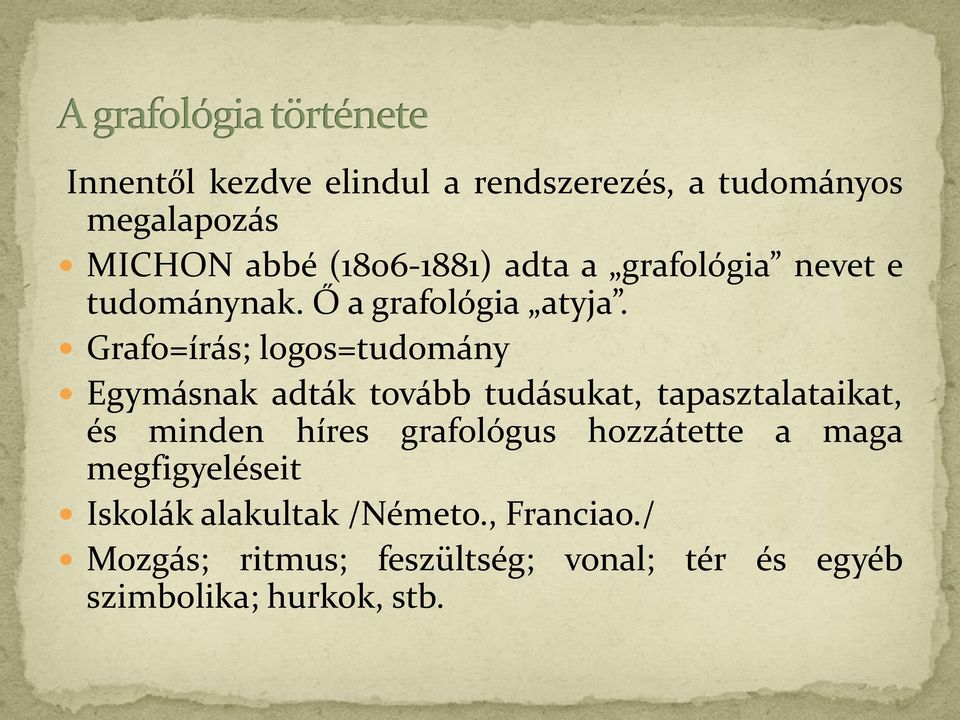 Grafo=írás; logos=tudomány Egymásnak adták tovább tudásukat, tapasztalataikat, és minden híres