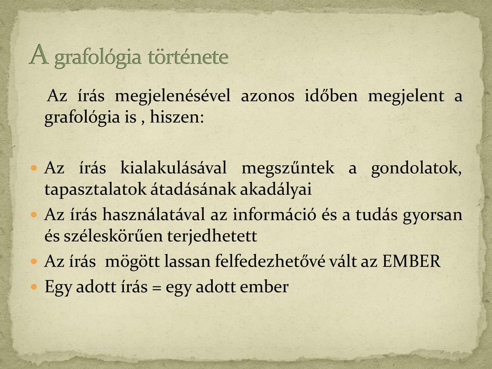 írás használatával az információ és a tudás gyorsan és széleskörűen terjedhetett