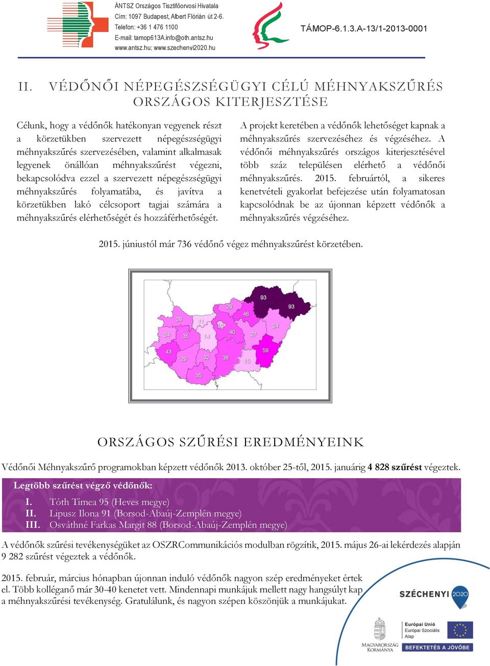 méhnyakszűrés elérhetőségét és hozzáférhetőségét. A projekt keretében a védőnők lehetőséget kapnak a méhnyakszűrés szervezéséhez és végzéséhez.