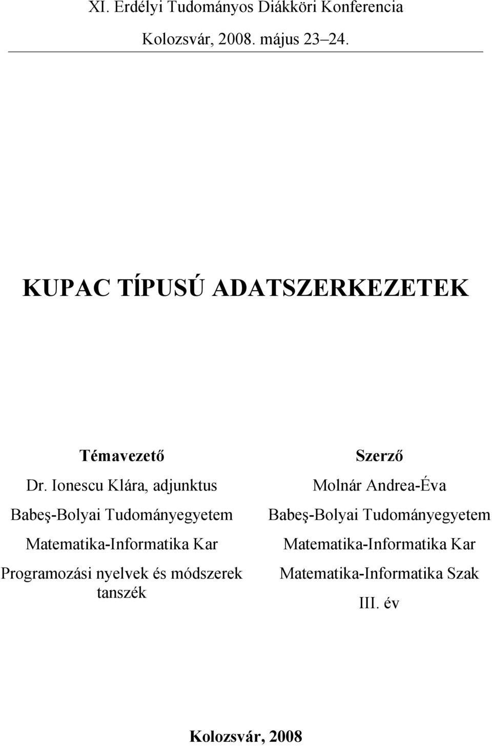 Ionescu Klára, adjunktus Babeş-Bolyai Tudományegyetem Matematika-Informatika Kar