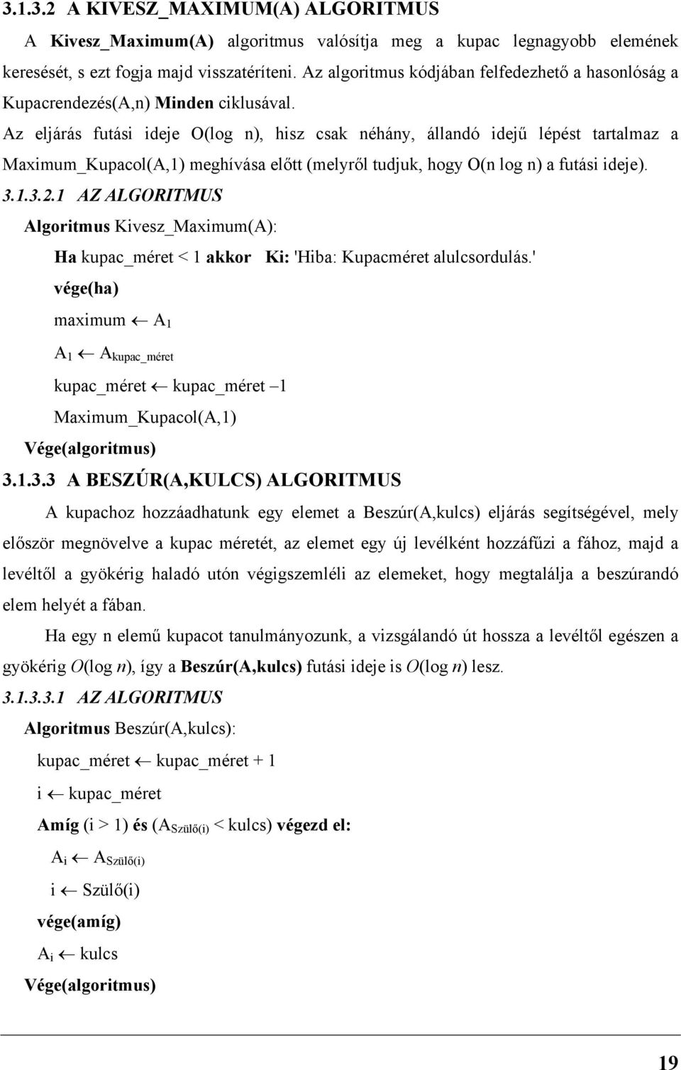 Az eljárás futási ideje O(log n), hisz csak néhány, állandó idejű lépést tartalmaz a Maximum_Kupacol(A,) meghívása előtt (melyről tudjuk, hogy O(n log n) a futási ideje). 3..3.2.