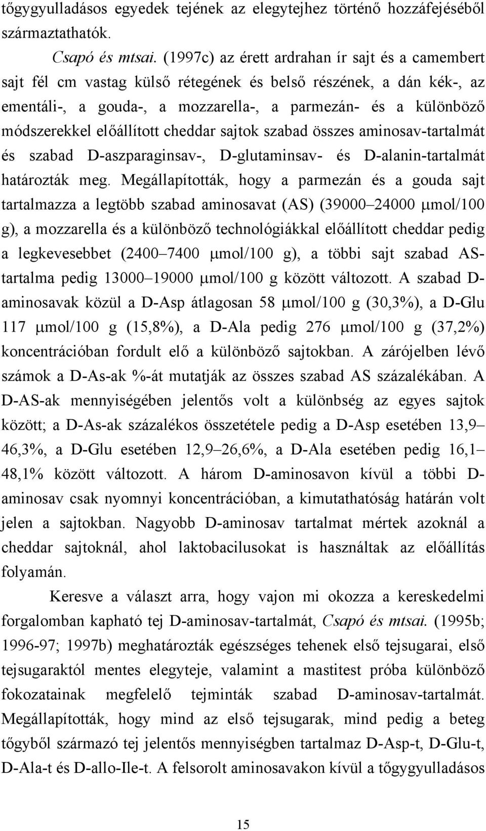 előállított cheddar sajtok szabad összes aminosav-tartalmát és szabad D-aszparaginsav-, D-glutaminsav- és D-alanin-tartalmát határozták meg.