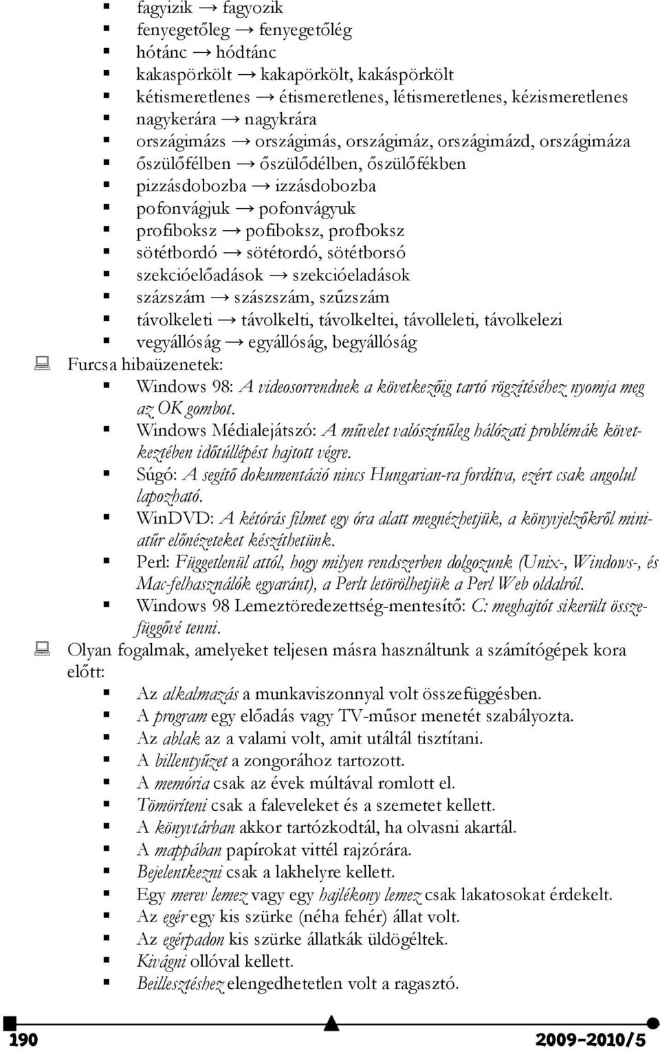 szkcióladások százszám szászszám, szűzszám távolklti távolklti, távolklti, távolllti, távolklzi vgyállóság gyállóság, bgyállóság Furcsa ibaüzntk: Windows 98: A vidosorrndnk a kövtkzőig tartó