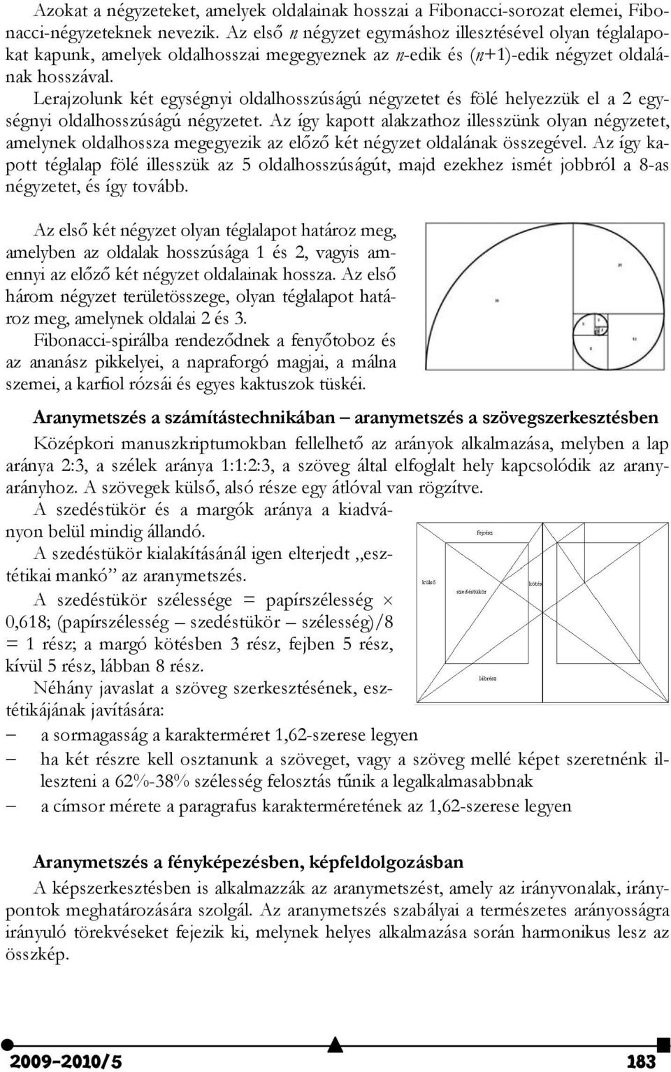 Lrajzolunk két gységnyi oldalosszúságú négyztt és fölé lyzzük l a gységnyi oldalosszúságú négyztt.