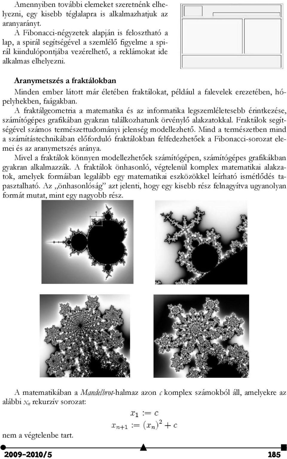 Aranymtszés a fraktálokban Mindn mbr látott már éltébn fraktálokat, például a falvlk rztébn, óplykbn, faágakban.