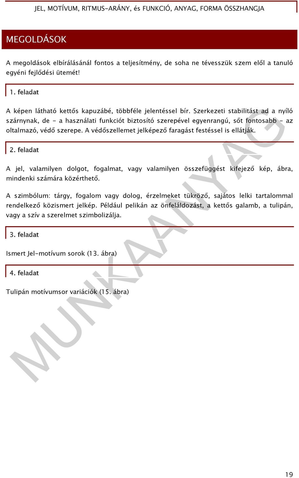 Szerkezeti stabilitást ad a nyíló szárnynak, de - a használati funkciót biztosító szerepével egyenrangú, sőt fontosabb - az oltalmazó, védő szerepe.