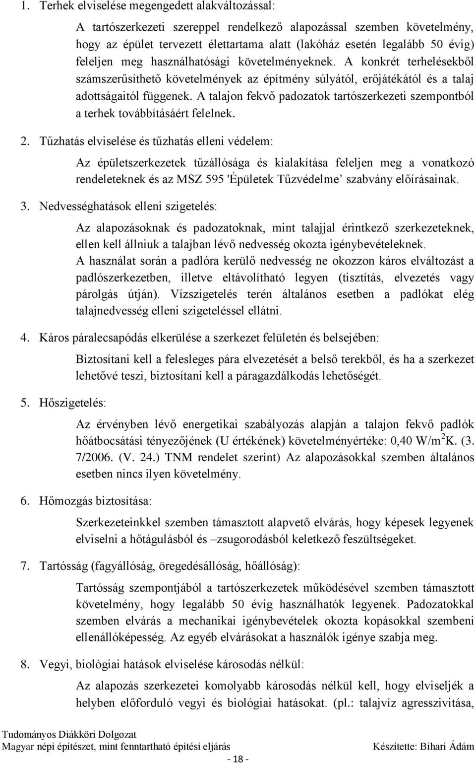 A talajon fekvő padozatok tartószerkezeti szempontból a terhek továbbításáért felelnek. 2.