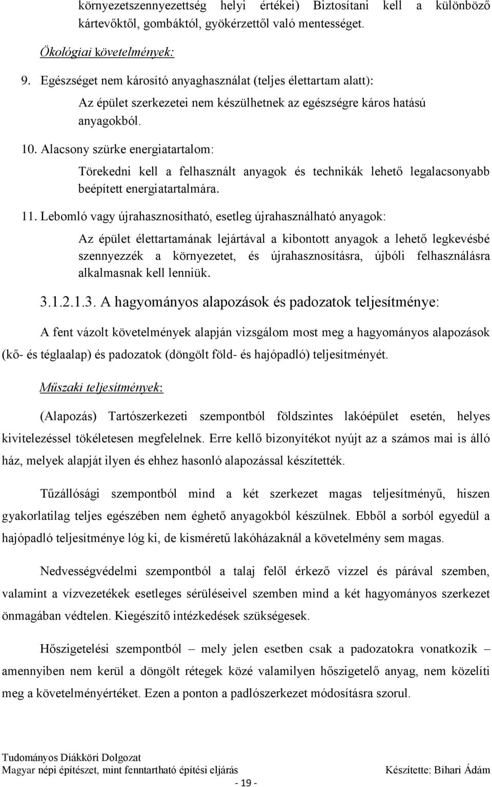 Alacsony szürke energiatartalom: Törekedni kell a felhasznált anyagok és technikák lehető legalacsonyabb beépített energiatartalmára. 11.