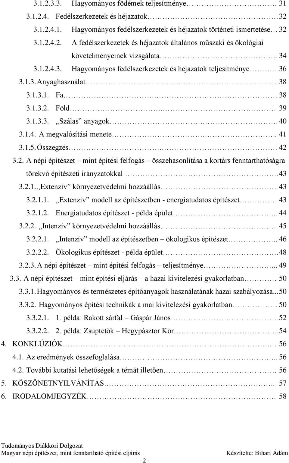 .. 41 3.1.5. Összegzés.. 42 3.2. A népi építészet mint építési felfogás összehasonlítása a kortárs fenntarthatóságra törekvő építészeti irányzatokkal. 43 3.2.1. Extenzív környezetvédelmi hozzáállás.