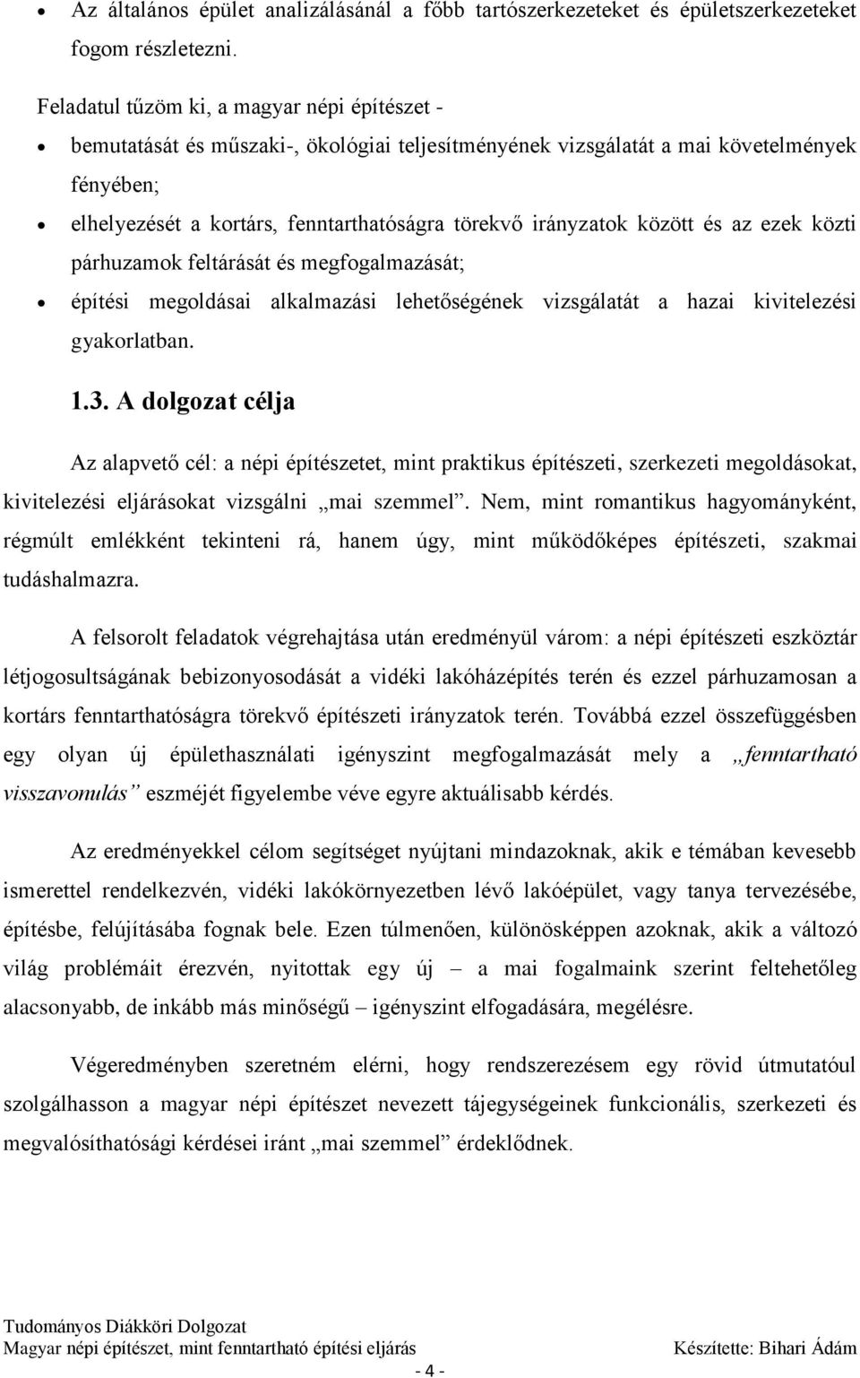 irányzatok között és az ezek közti párhuzamok feltárását és megfogalmazását; építési megoldásai alkalmazási lehetőségének vizsgálatát a hazai kivitelezési gyakorlatban. 1.3.