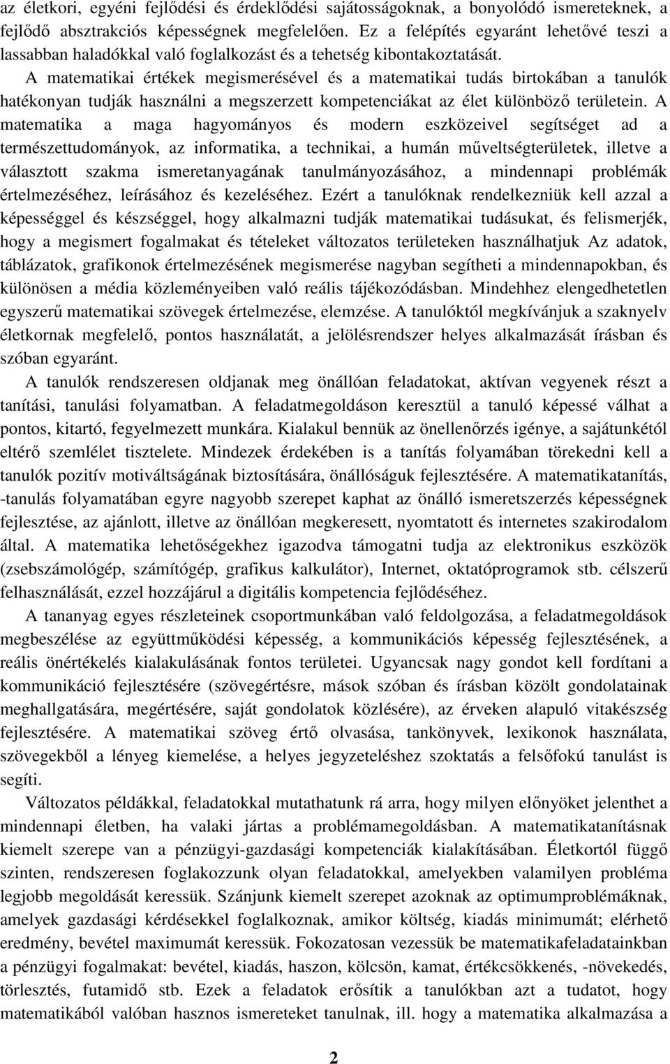 A matematikai értékek megismerésével és a matematikai tudás birtokában a tanulók hatékonyan tudják használni a megszerzett kompetenciákat az élet különböző területein.