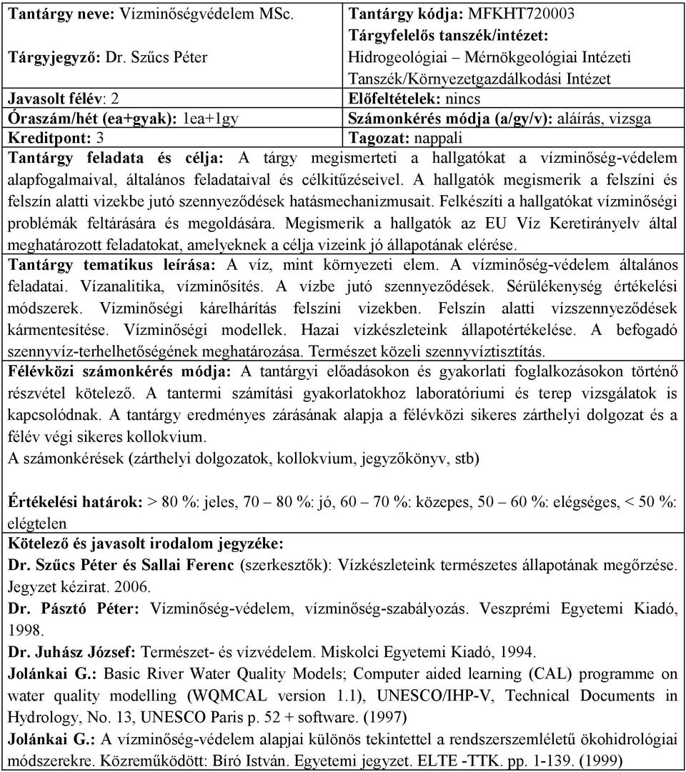 vizsga Kreditpont: 3 Tantárgy feladata és célja: A tárgy megismerteti a hallgatókat a vízminőség-védelem alapfogalmaival, általános feladataival és célkitűzéseivel.