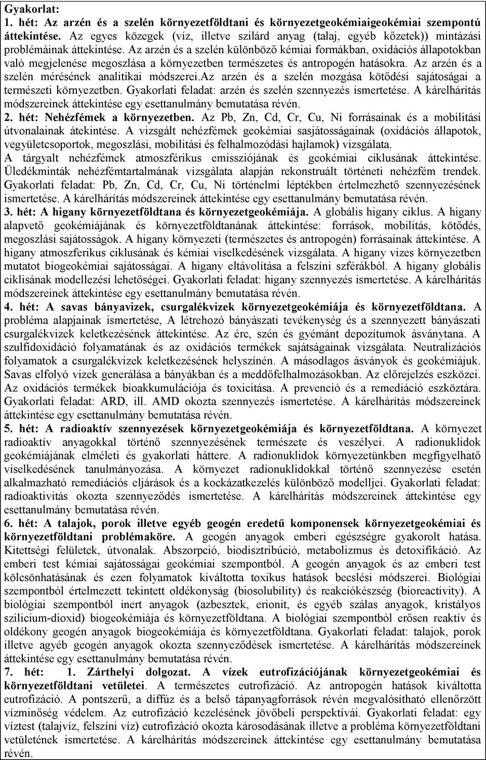 Az arzén és a szelén különböző kémiai formákban, oxidációs állapotokban való megjelenése megoszlása a környezetben természetes és antropogén hatásokra.