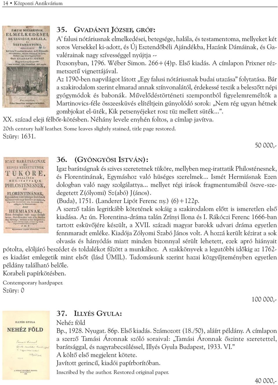 nagy szívességgel nyújtja -- Pozsonyban, 1796. Wéber Simon. 266+(4)p. Elsõ kiadás. A címlapon Prixner rézmetszetû vignettájával.