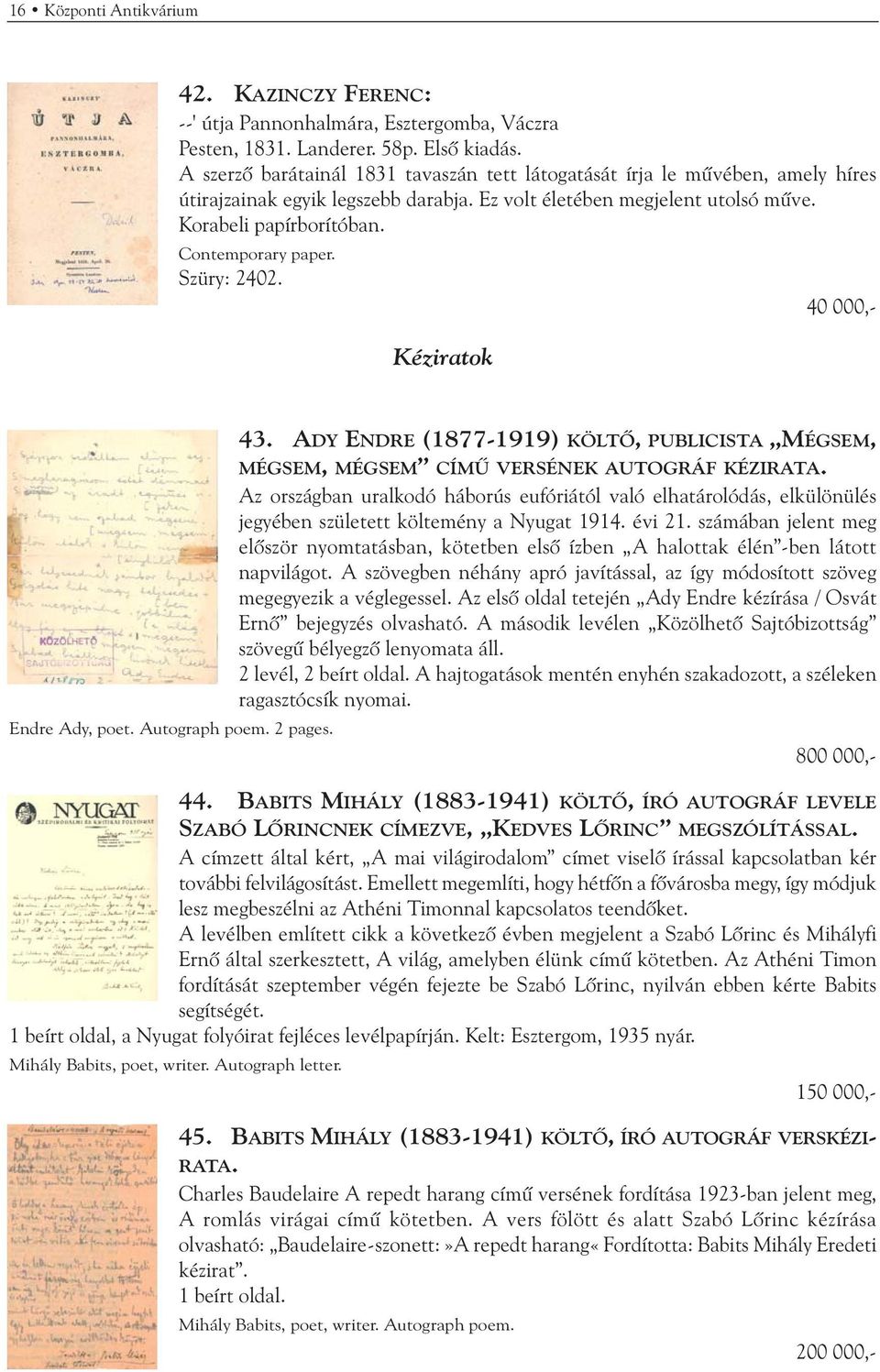 Contemporary paper. Szüry: 2402. 40 000,- Kéziratok Endre Ady, poet. Autograph poem. 2 pages. 43. ADY ENDRE (1877-1919) KÖLTÕ, PUBLICISTA MÉGSEM, MÉGSEM, MÉGSEM CÍMÛ VERSÉNEK AUTOGRÁF KÉZIRATA.