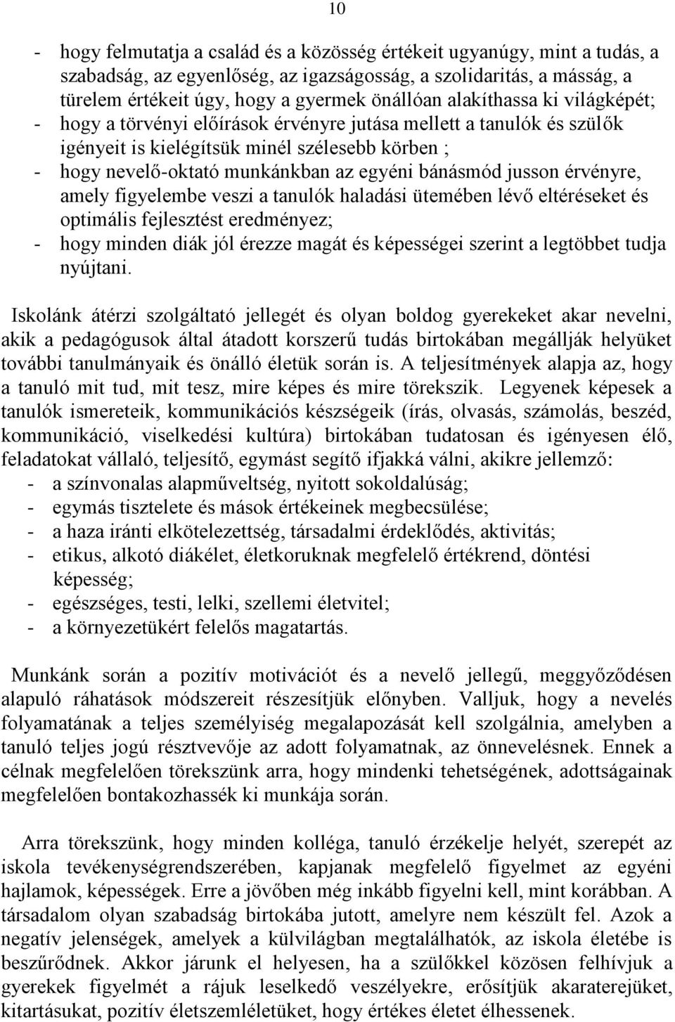 jusson érvényre, amely figyelembe veszi a tanulók haladási ütemében lévő eltéréseket és optimális fejlesztést eredményez; - hogy minden diák jól érezze magát és képességei szerint a legtöbbet tudja