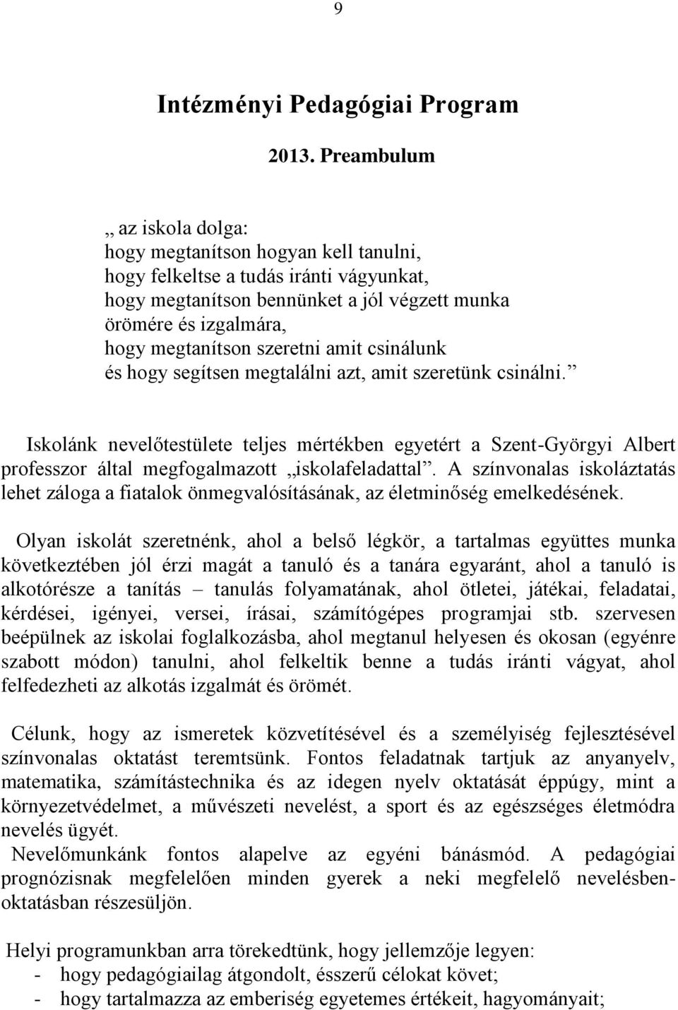 szeretni amit csinálunk és hogy segítsen megtalálni azt, amit szeretünk csinálni.