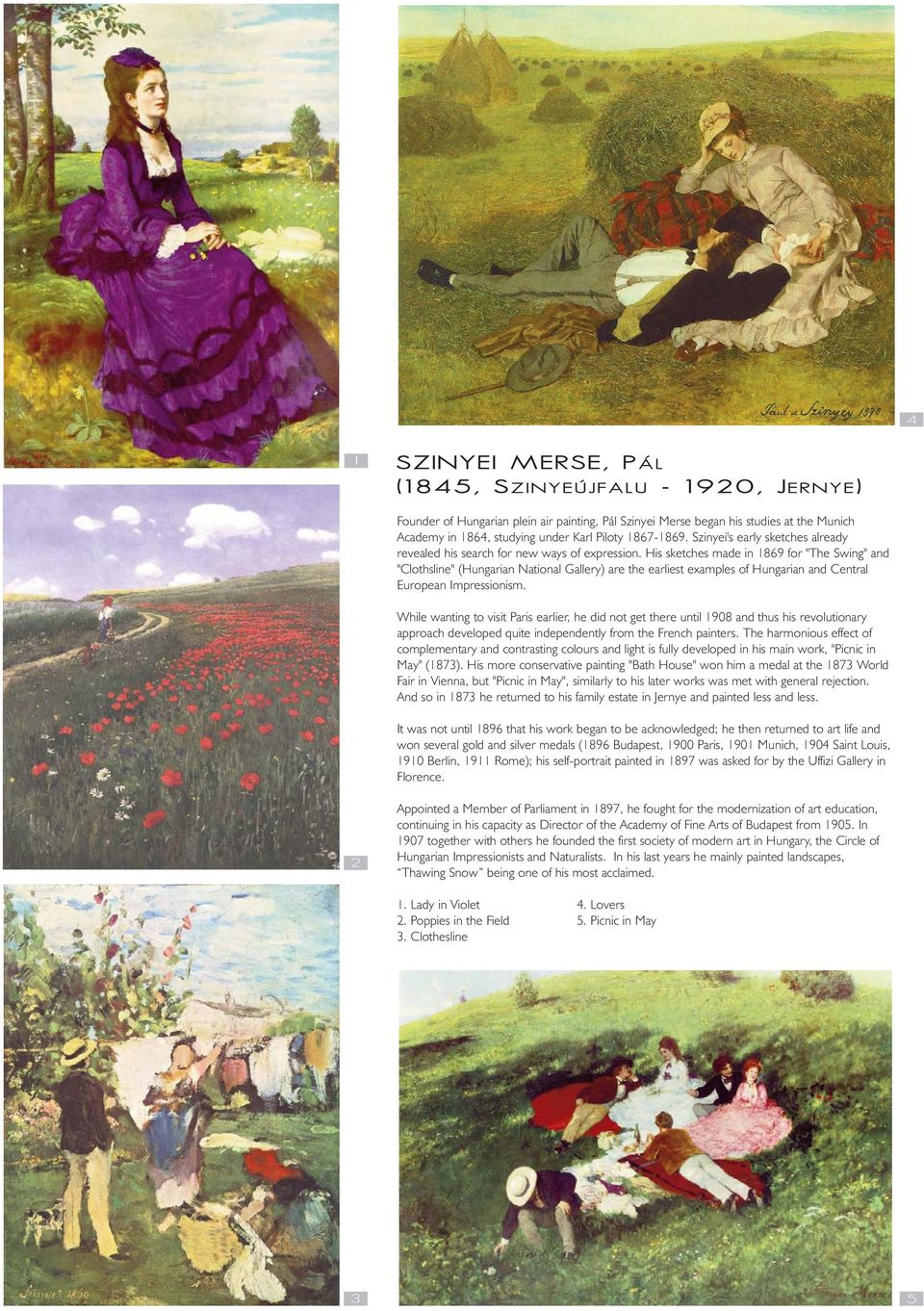 His sketches made in 1869 for "The Swing" and "Clothsline" (Hungarian National Gallery) are the earliest examples of Hungarian and Central European Impressionism.