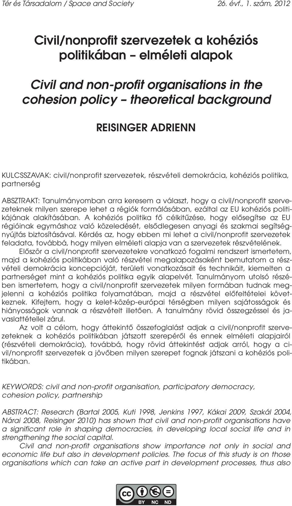 civil/nonprofit szervezetek, részvételi demokrácia, kohéziós politika, partnerség ABSZTRAKT: Tanulmányomban arra keresem a választ, hogy a civil/nonprofit szervezeteknek milyen szerepe lehet a régiók