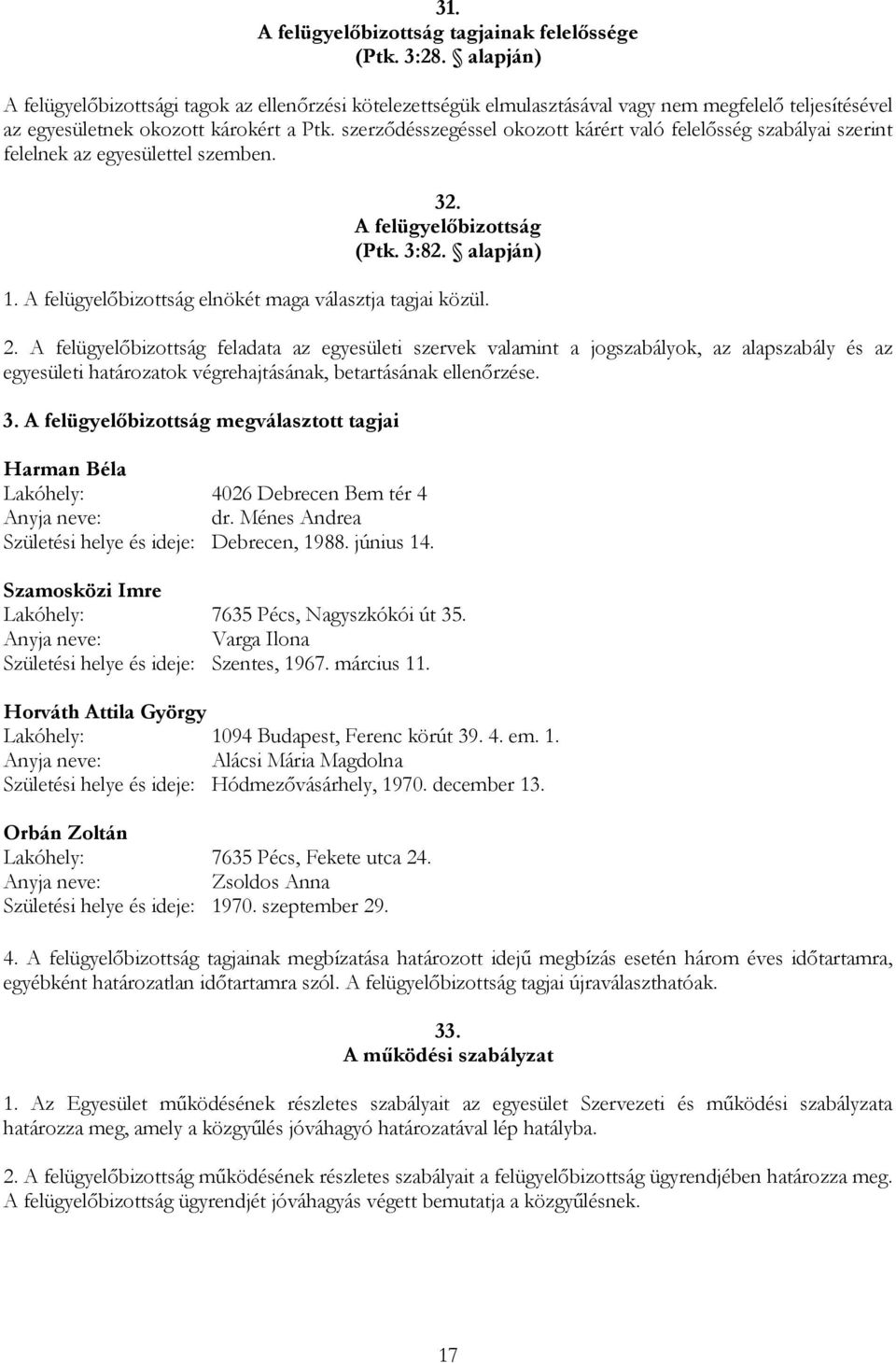 szerződésszegéssel okozott kárért való felelősség szabályai szerint felelnek az egyesülettel szemben. 32. A felügyelőbizottság (Ptk. 3:82. alapján) 1.