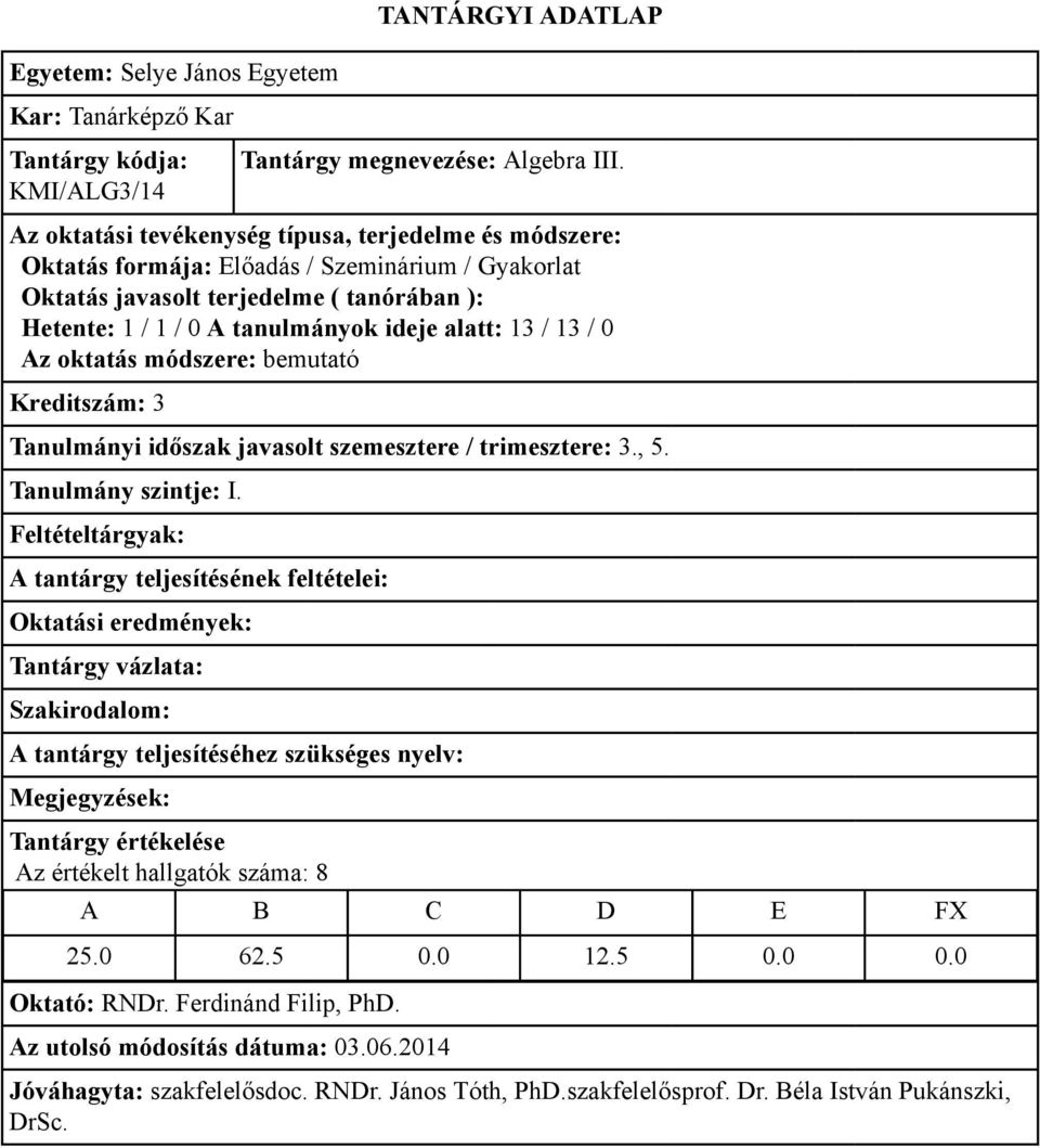 alatt: 13 / 13 / 0 Kreditszám: 3 Tanulmányi időszak javasolt szemesztere / trimesztere: 3.