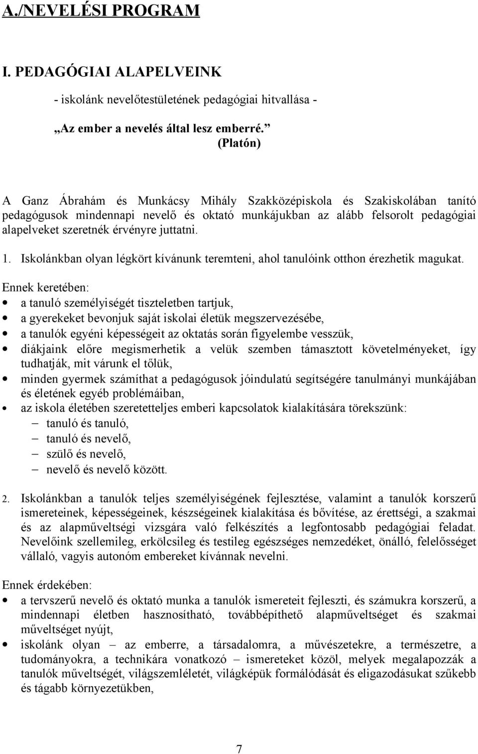 juttatni. 1. Iskolánkban olyan légkört kívánunk teremteni, ahol tanulóink otthon érezhetik magukat.