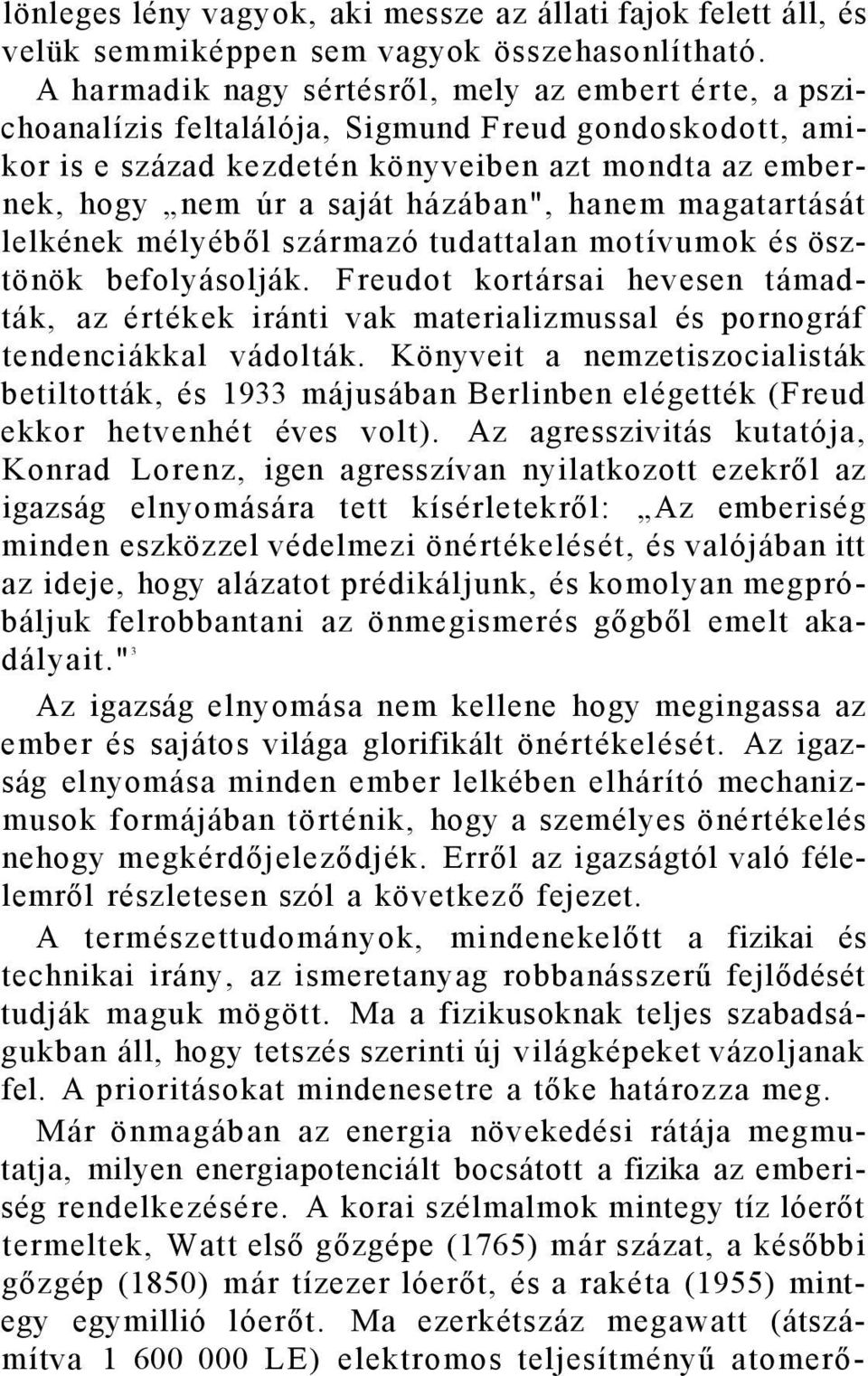 hanem magatartását lelkének mélyéből származó tudattalan motívumok és ösztönök befolyásolják.