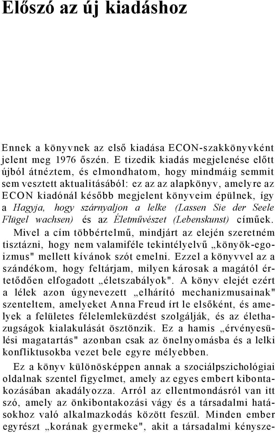 így a Hagyja, hogy szárnyaljon a lelke (Lassen Sie der Seele Flügel wachsen) és az Életművészet (Lebenskunst) címűek.