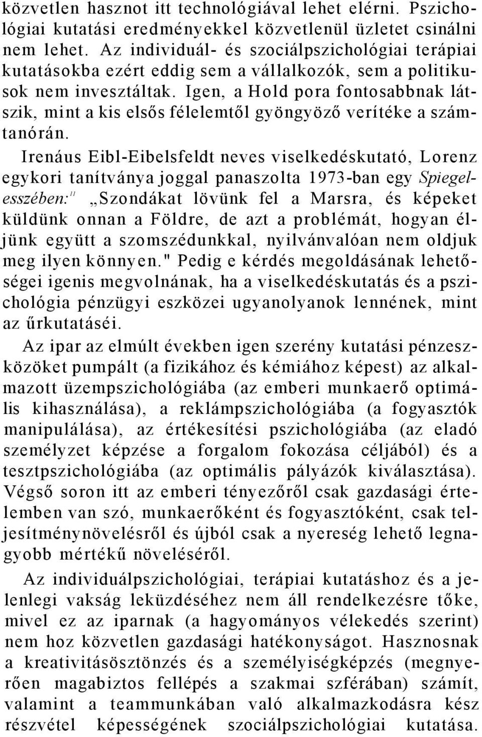 Igen, a Hold pora fontosabbnak látszik, mint a kis elsős félelemtől gyöngyöző verítéke a számtanórán.