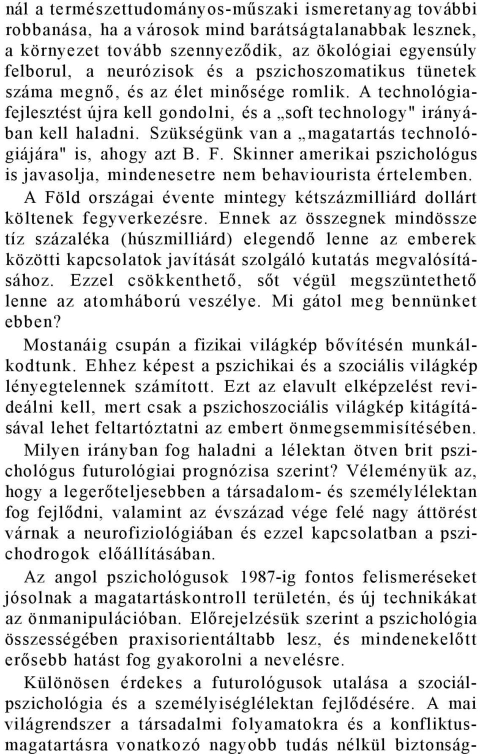 Szükségünk van a magatartás technológiájára" is, ahogy azt B. F. Skinner amerikai pszichológus is javasolja, mindenesetre nem behaviourista értelemben.