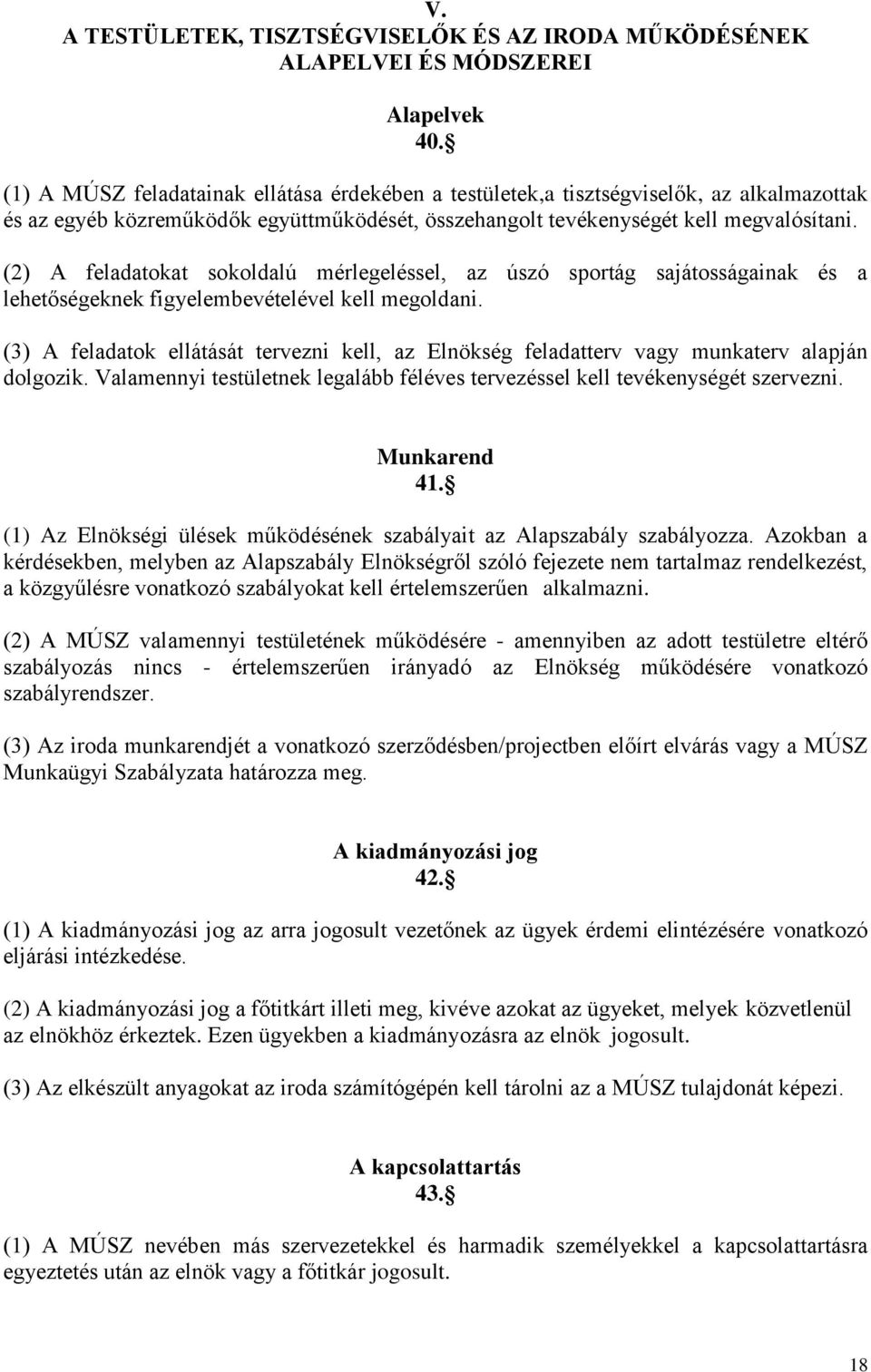 (2) A feladatokat sokoldalú mérlegeléssel, az úszó sportág sajátosságainak és a lehetőségeknek figyelembevételével kell megoldani.