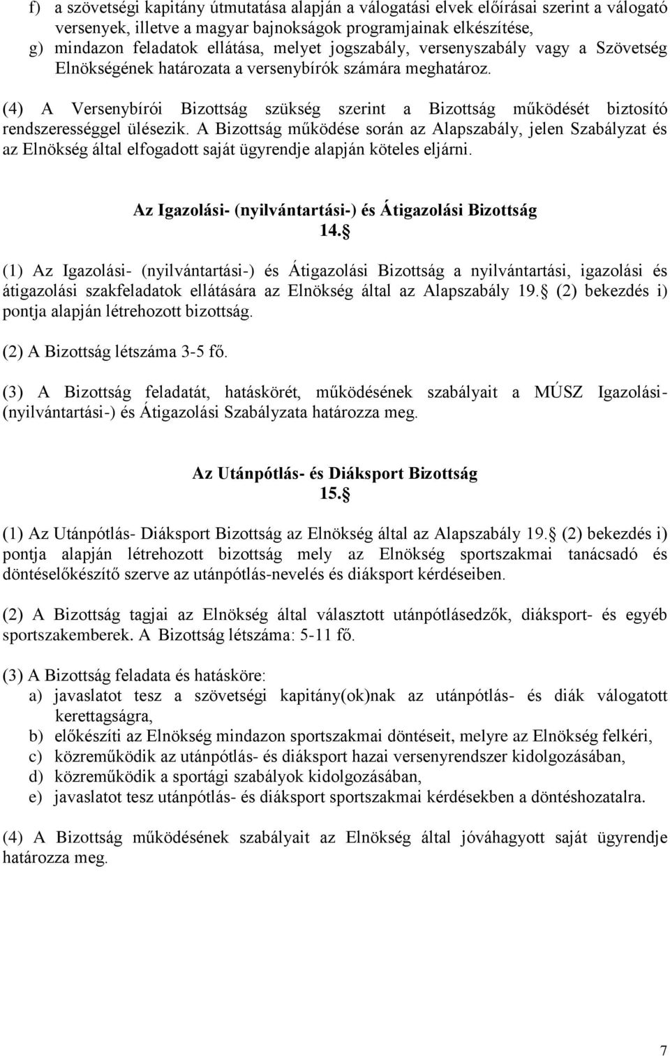 (4) A Versenybírói Bizottság szükség szerint a Bizottság működését biztosító rendszerességgel ülésezik.