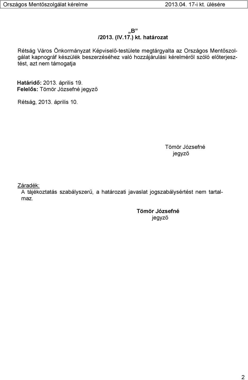 beszerzéséhez való hozzájárulási kérelméről szóló előterjesztést, azt nem támogatja Határidő: 2013. április 19.