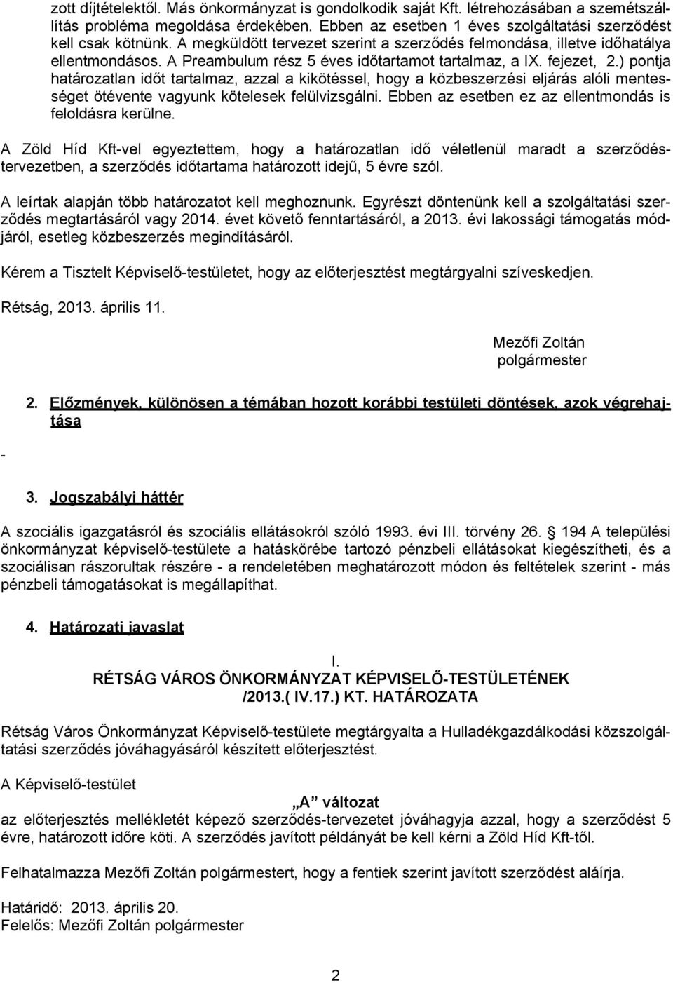 ) pontja határozatlan időt tartalmaz, azzal a kikötéssel, hogy a közbeszerzési eljárás alóli mentességet ötévente vagyunk kötelesek felülvizsgálni.