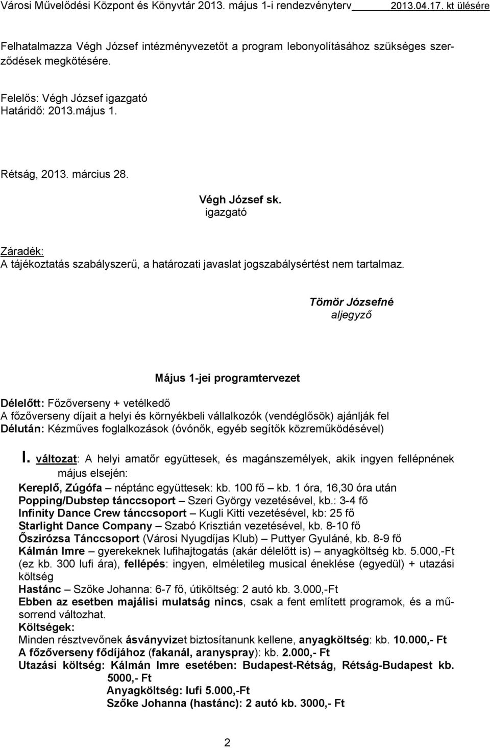 Tömör Józsefné aljegyző Május 1-jei programtervezet Délelőtt: Főzőverseny + vetélkedő A főzőverseny díjait a helyi és környékbeli vállalkozók (vendéglősök) ajánlják fel Délután: Kézműves