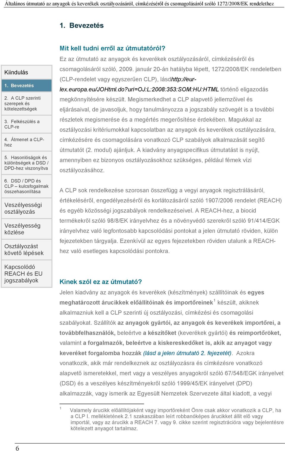 Ez az útmutató az anyagok és keverékek osztályozásáról, címkézéséről és csomagolásáról szóló, 2009.