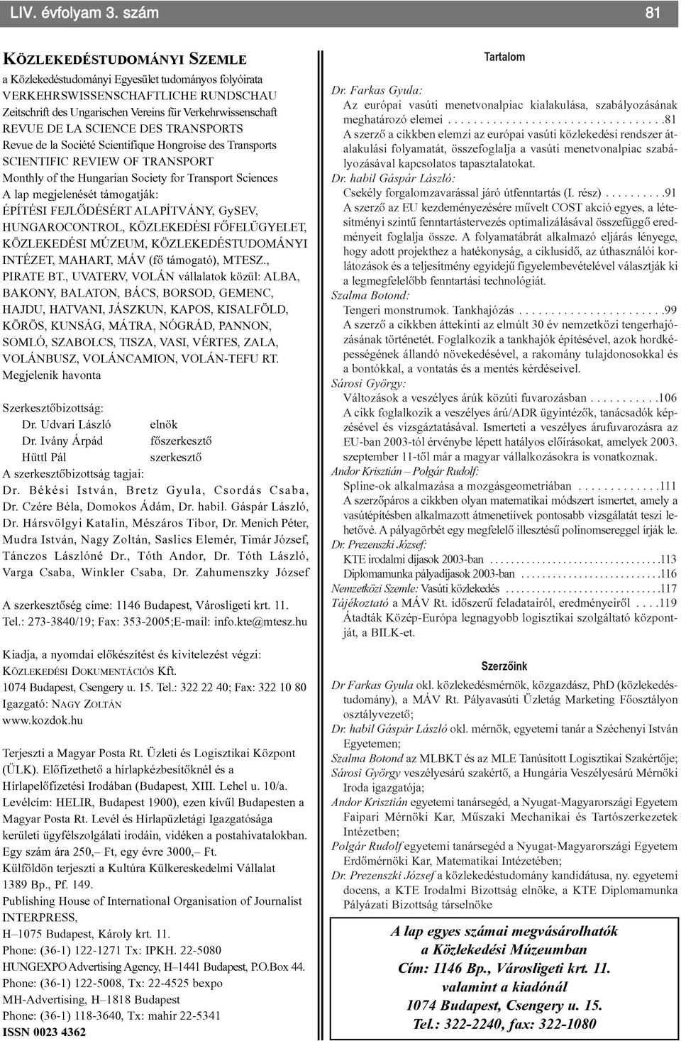 SCIENCE DES TRANSPORTS Revue de la Société Scientifique Hongroise des Transports SCIENTIFIC REVIEW OF TRANSPORT Monthly of the Hungarian Society for Transport Sciences A lap megjelenését támogatják: