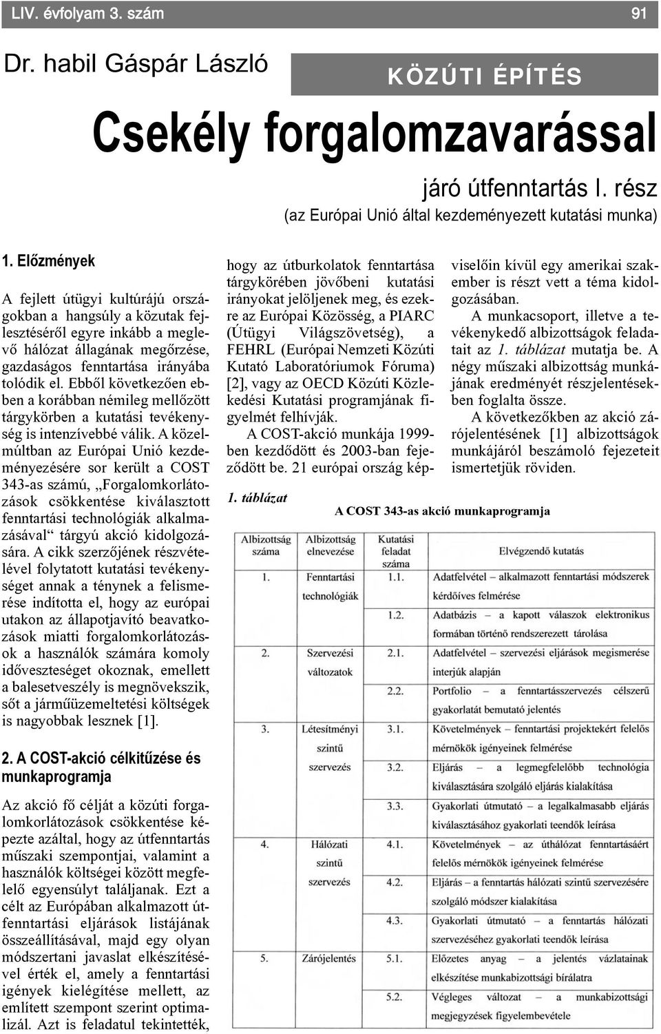 Ebbõl következõen ebben a korábban némileg mellõzött tárgykörben a kutatási tevékenység is intenzívebbé válik.